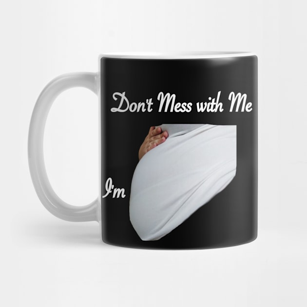 Don't Mess With Me I'm Pregnant by Le Meyer DIGI DESIGNS